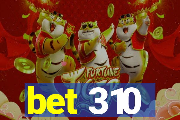 bet 310